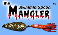 Cast or troll The Mangler 
Swimmin Spoon, the jointed swimming action triggers strikes from even sluggish fish